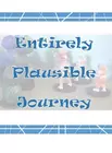 Entirely Plausible Journey